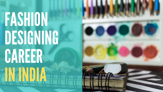 Beginner's Guide To A Fashion Designing Career In India